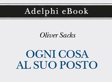 “Ogni cosa al suo posto” di Oliver Sacks