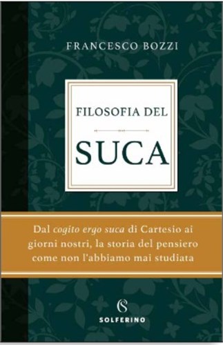 Filosofia del SUCA , il nuovo esilarante libro di Francesco Bozzi