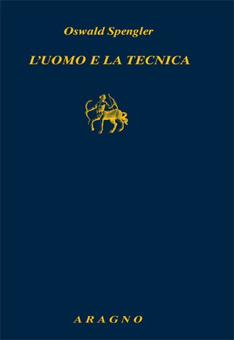 Spengler: l’uomo, la tecnica, la natura, l’artificiale